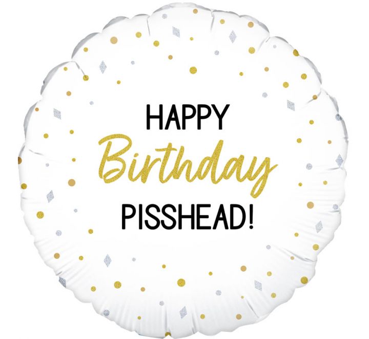 Happy Birthday Pisshead Balloon